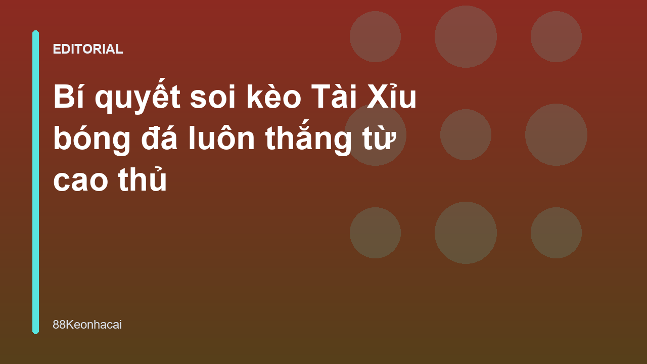Bí quyết soi kèo Tài Xỉu bóng đá hiệu quả