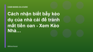Read more about the article Cách nhận biết bẫy kèo dụ của nhà cái để tránh mất tiền oan – Xem Kèo Nhà Cái 88Keonhacai