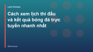 Read more about the article Cách xem lịch thi đấu và kết quả bóng đá trực tuyến nhanh nhất