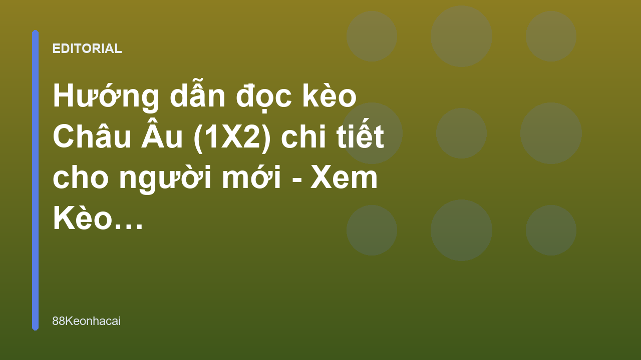 Hướng dẫn đọc kèo Châu Âu 1X2 cho người mới bắt đầu