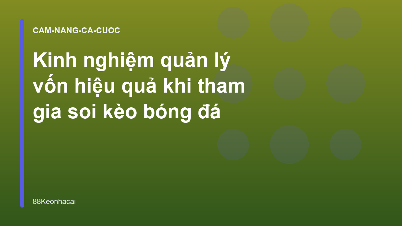 Read more about the article Kinh nghiệm quản lý vốn hiệu quả khi tham gia soi kèo bóng đá