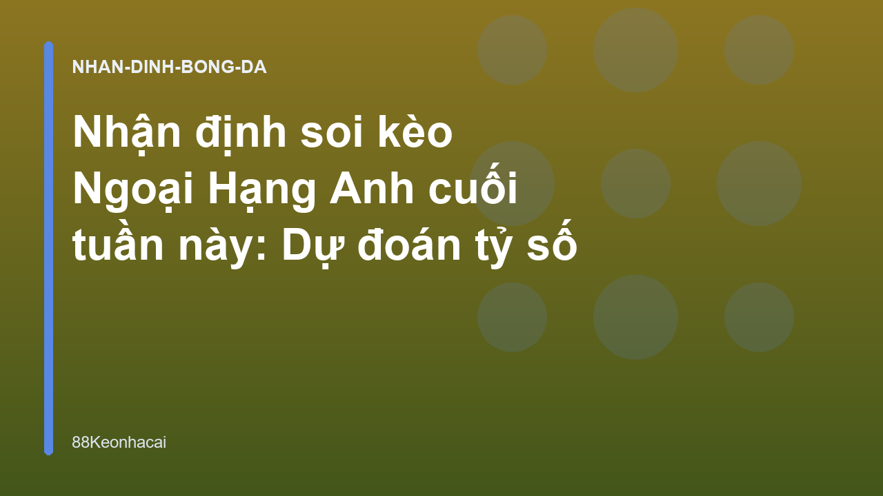 Read more about the article Nhận định soi kèo Ngoại Hạng Anh cuối tuần này: Dự đoán tỷ số