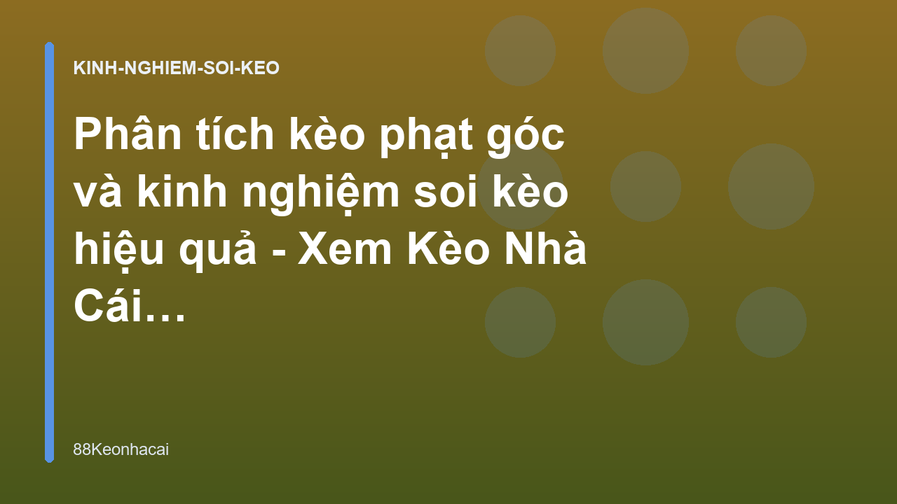 Read more about the article Phân tích kèo phạt góc và kinh nghiệm soi kèo hiệu quả – Xem Kèo Nhà Cái 88Keonhacai