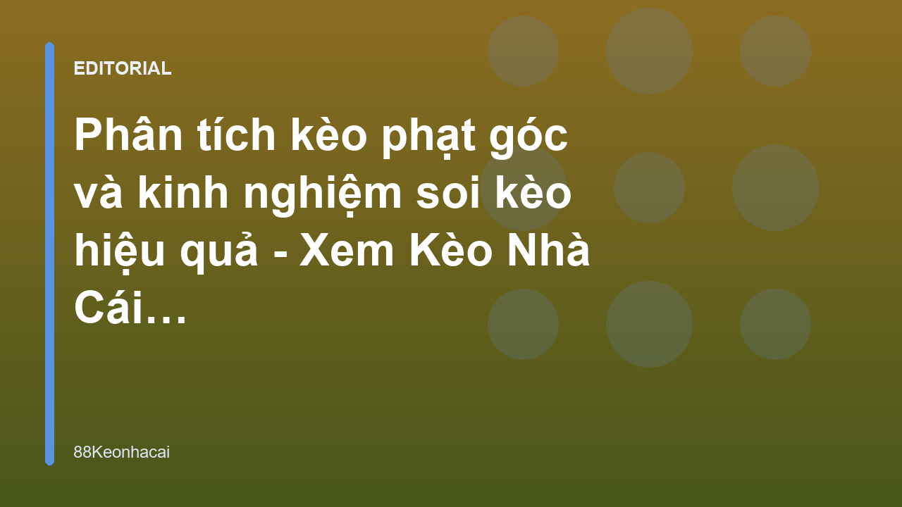 Phân tích kèo phạt góc trong bóng đá
