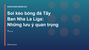 Read more about the article Soi kèo bóng đá Tây Ban Nha La Liga: Những lưu ý quan trọng – Xem Kèo Nhà Cái 88Keonhacai