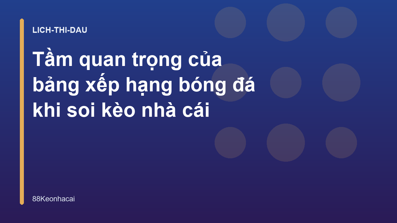 Read more about the article Tầm quan trọng của bảng xếp hạng bóng đá khi soi kèo nhà cái